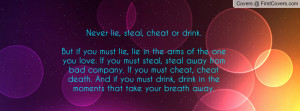 Never Lie Steal Cheat Drink