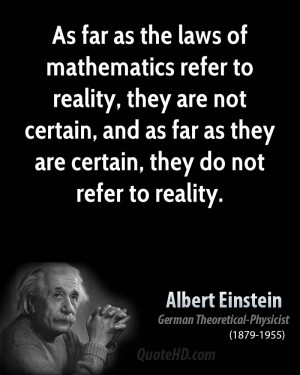 As far as the laws of mathematics refer to reality, they are not ...