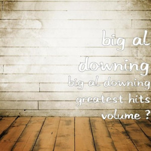 Big Al Downing Greatest Hits Volume 1