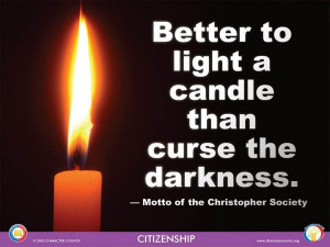 ... candle than curse the darkness — Motto of the Christopher Society