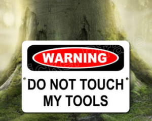 Warning Dont Touch My Tools 8