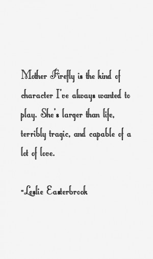 most famous Leslie Easterbrook quotes and sayings She is a 65 year