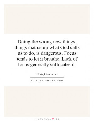 Doing the wrong new things, things that usurp what God calls us to do ...
