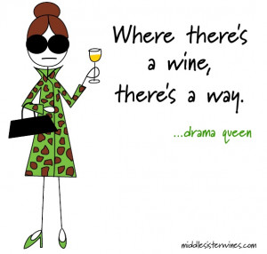 Drama Queen: where there's a wine, there's a way.