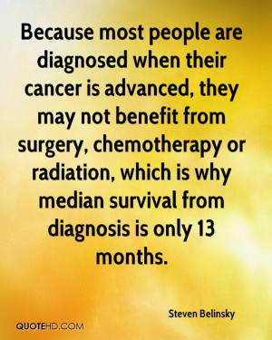 Because most people are diagnosed when their cancer is advanced, they ...