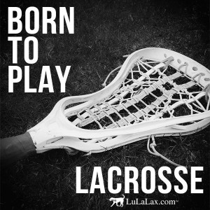 Born To Play Lacrosse! Lacrosse Inspiration and Motivational Quotes ...