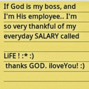 If GOD is my boss and I'm His employee, then I'm very thankful for my ...