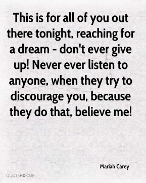 This is for all of you out there tonight, reaching for a dream - don't ...