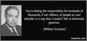 You're feeling the responsibility for hundreds of thousands, if not ...