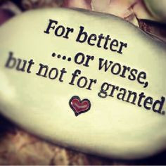 ... the other person for granted..or ungrateful for what they have. More