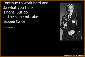 ... the same mistake happen twice - Akio Morita Quotes - StatusMind.com