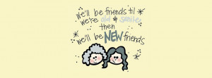We will be friends till we are old Fb Cover
