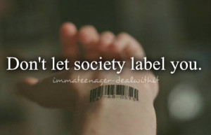 ... life #society #society quotes #label dont let society label you #teens