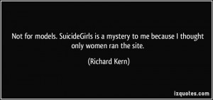 Not for models. SuicideGirls is a mystery to me because I thought only ...