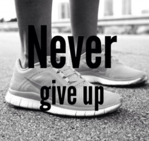 Never give up, stay focused