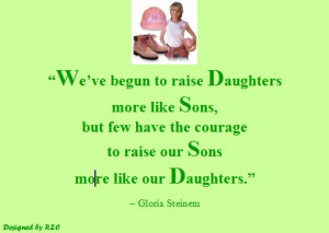Daughters & Sons . “ We’ve begun to raise daughters more like sons ...