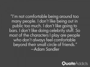not comfortable being around too many people. I don't like being ...