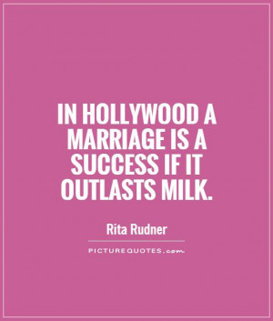 ... Hollywood a marriage is a success if it outlasts milk Picture Quote #1