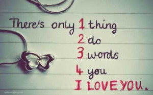 There’s only 1 thing 2 do 3 words 4 you I LOVE YOU