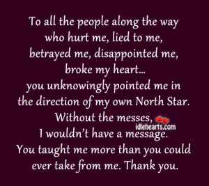 to all the people along the way who hurt me lied to me betrayed me ...