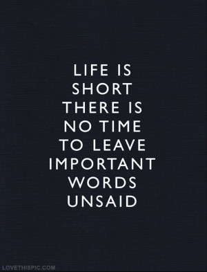 No time to leave important words unsaid life quotes quotes quote life ...