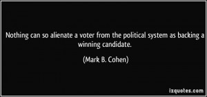 Nothing can so alienate a voter from the political system as backing a ...