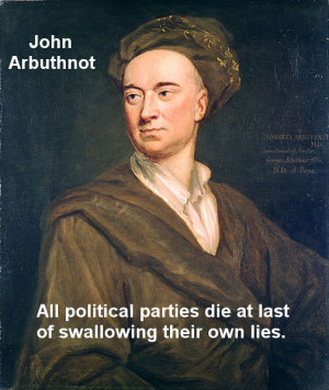 ... Of Swallowing Their Own Lies ” - John Arbuthnot ~ Politics Quote