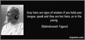 Gray hairs are signs of wisdom if you hold your tongue, speak and they ...