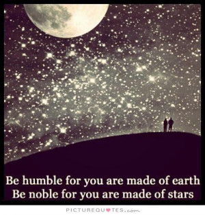 Humble Quotes Star Quotes Earth Quotes Noble Quotes