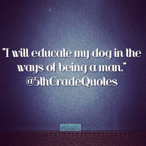 5th Grade Quotes #dog #man #education