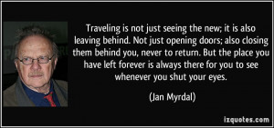 Traveling is not just seeing the new; it is also leaving behind. Not ...