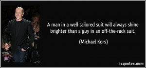 ... suit will always shine brighter than a guy in an off-the-rack suit