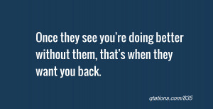 quote of the day: Once they see you're doing better without them, that ...