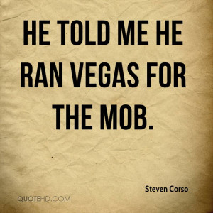 He told me he ran Vegas for the mob.