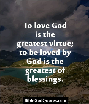 ... virtue; to be loved by God is the greatest of blessings. by peggy