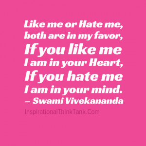 like me or hate me both are in my favor if you like me i am in your ...