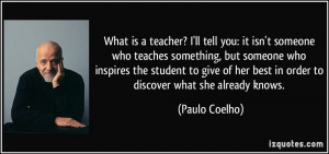 ll tell you: it isn't someone who teaches something, but someone ...
