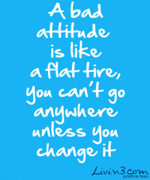 Motivational quote about attitude A bad attitude is like a flat tire ...
