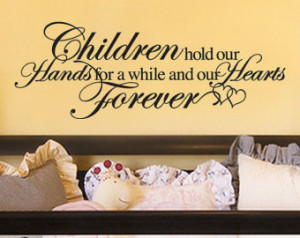 Baby Nursery Decal Inspirational Qu ote: Children Hold Our Hands for a ...