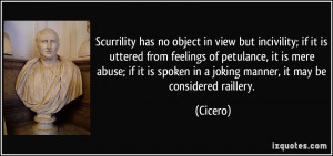 Scurrility has no object in view but incivility; if it is uttered from ...