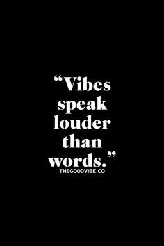 Vibes speak louder than words. More