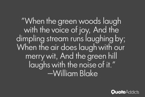 When the green woods laugh with the voice of joy, And the dimpling ...