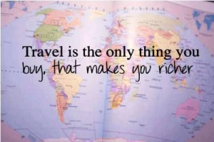 Travel is the only thing you buy that makes you richer. #quotes