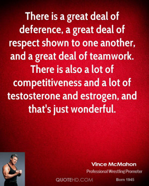 There is a great deal of deference, a great deal of respect shown to ...