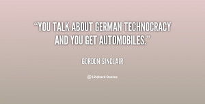 You talk about German technocracy and you get automobiles.”