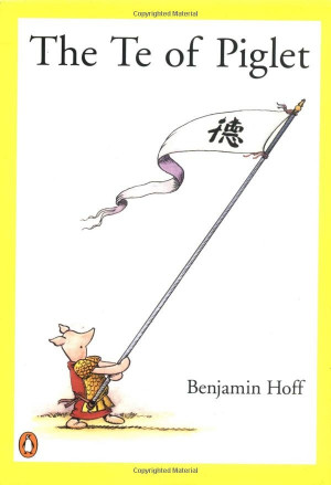 The Te of Piglet by Benjamin Hoff ~ a book to live by
