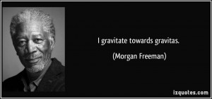 More Morgan Freeman Quotes