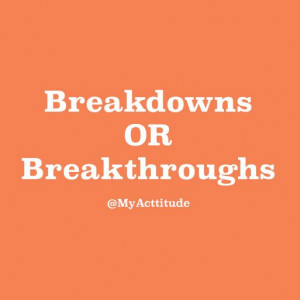 Breakdowns or breakthroughs? #quote