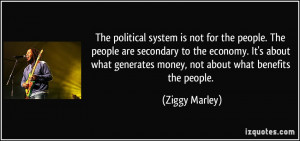 The political system is not for the people. The people are secondary ...