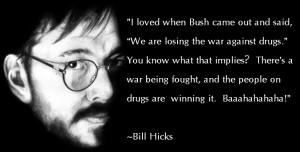 totally-bill-hicks-original quote on drug war